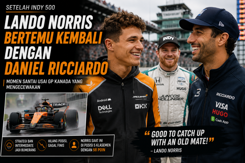 Lando Norris Bertemu Kembali dengan Daniel Ricciardo Setelah Indy 500